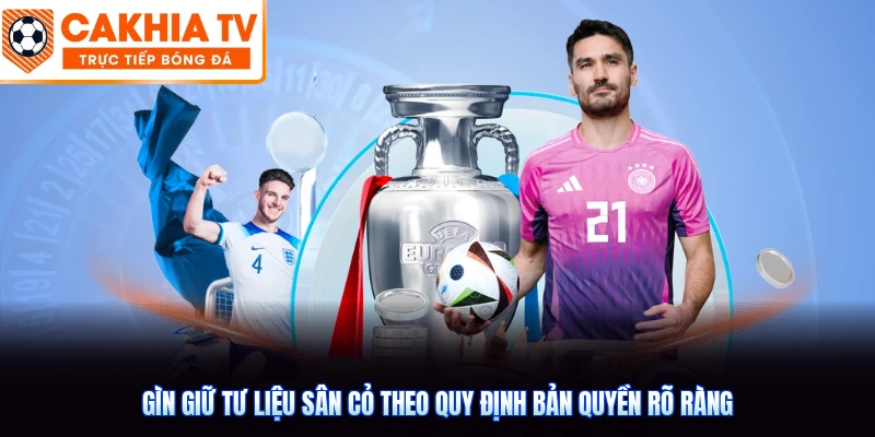 Gìn giữ tư liệu sân cỏ theo quy định bản quyền rõ ràng