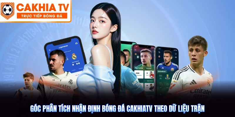 Góc phân tích nhận định bóng đá CakhiaTV theo dữ liệu trận