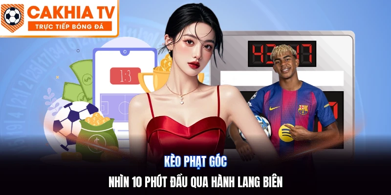 Kèo Phạt Góc | Nhìn 10 Phút Đầu Qua Hành Lang Biên