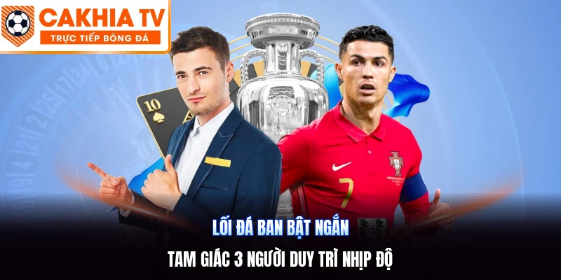 Lối Đá Ban Bật Ngắn | Tam Giác 3 Người Duy Trì Nhịp Độ
